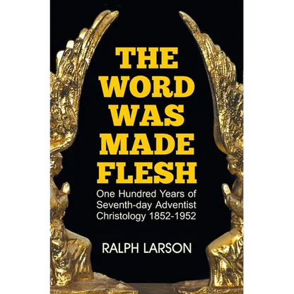 The Word Was Made Flesh: One Hundred Years of Seventh-day Adventist Christology - Hardcover