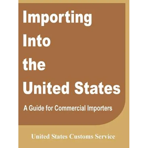 Importing Into the United States: A Guide for Commercial Importers - Paperback