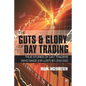 The Guts and Glory of Day Trading: True Stories of Day Traders Who Made (or Lost) $1,000,000 - Paperback