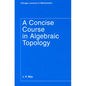 A Concise Course in Algebraic Topology - Paperback