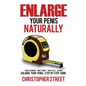 Enlarge Your Penis Naturally: Penis Clamping, Penis Pumps, Penis Pills, Jelqing, Enlarge Your Penis, Step by Step Guide - Paperback