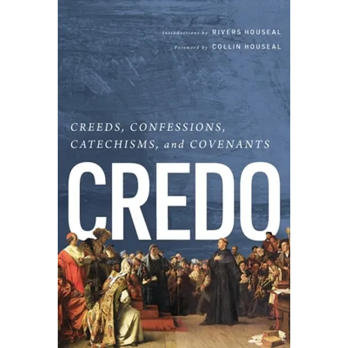 Credo: Creeds, Confessions, Catechisms, and Covenants - Paperback
