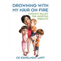 Drowning With My Hair On Fire: Insanity Relief for Adoptive Parents - Paperback