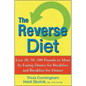 The Reverse Diet: Lose 20, 50, 100 Pounds or More by Eating Dinner for Breakfast and Breakfast for Dinner - Hardcover