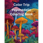 Color Trip: Psychedelic Coloring Book - Paperback