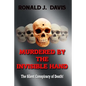 Murdered By The Invisible Hand: The Silent Conspiracy Of Death! - Paperback
