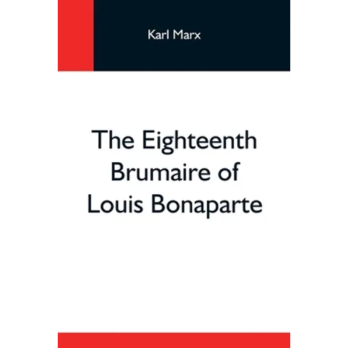 The Eighteenth Brumaire Of Louis Bonaparte - Paperback