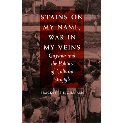 Stains on My Name, War in My Veins: Guyana and the Politics of Cultural Struggle - Paperback