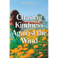 Chasing Kindness Against the Wind - Paperback