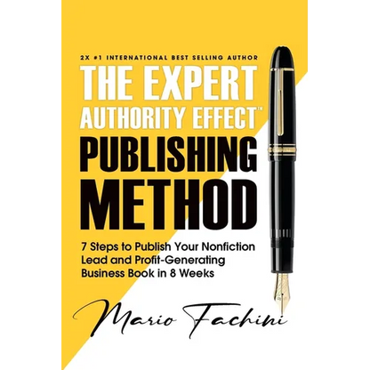 The Expert Authority Effect(TM) Publishing Method: 7 Steps to Publish Your Nonfiction Lead & Profit-Generating Business Book in 8 Weeks - Paperback