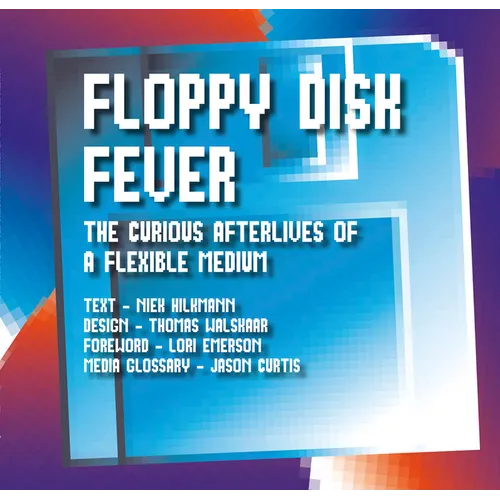 Floppy Disk Fever: The Curious Afterlives of a Flexible Medium - Paperback