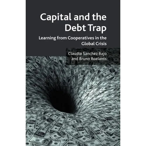 Capital and the Debt Trap: Learning from Cooperatives in the Global Crisis - Paperback