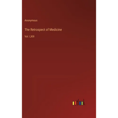 The Retrospect of Medicine: Vol. LXIII - Hardcover