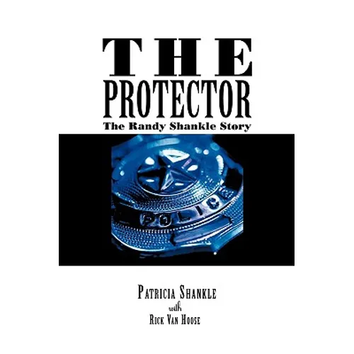 The Protector: The Randy Shankle Story - Hardcover