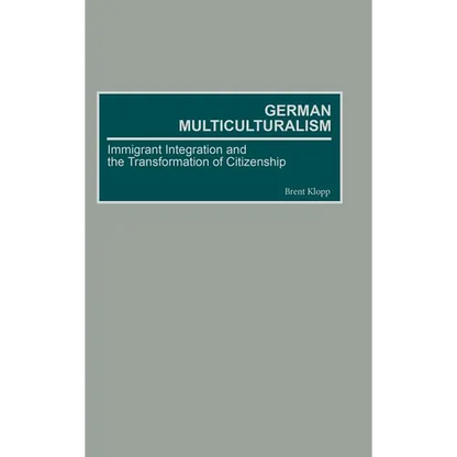 German Multiculturalism: Immigrant Integration and the Transformation of Citizenship - Hardcover