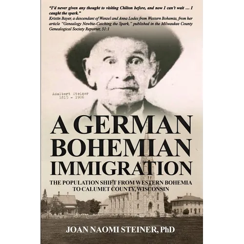 A German Bohemian Immigration: The Population Shift from Western Bohemia to Calumet County, Wisconsin - Paperback