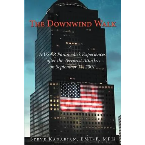 The Downwind Walk: A Usar Paramedic's Experiences After the Terrorist Attacks on September 11, 2001 - Paperback