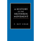 A History of the Brethren Movement: Its Origins, Its Worldwide Development and Its Significance for the Present Day - Paperback