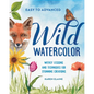 Wild Watercolor: Weekly Lessons and Techniques for Stunning Creations - Paperback