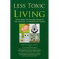 Less Toxic Living: How to Reduce Your Everyday Exposure to Toxic Chemicals-An Introduction For Families - Paperback