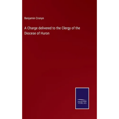 A Charge delivered to the Clergy of the Diocese of Huron - Hardcover