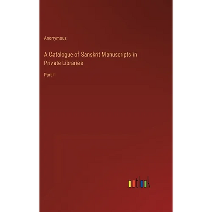A Catalogue of Sanskrit Manuscripts in Private Libraries: Part I - Hardcover