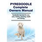 Pyredoodle Complete Owners Manual. Pyredoodle dog book for care, costs, feeding, grooming, health and training. - Paperback