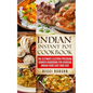 Indian Instant Pot Cookbook: The Ultimate Electric Pressure Cooker Cookbook for Cooking Indian Food Easy and Fast - Paperback