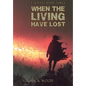 When the Living Have Lost - Hardcover