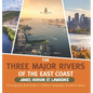 The Three Major Rivers of the East Coast: James, Hudson, St. Lawrence US Geography Book Grade 5 Children's Geography & Cultures Books - Hardcover