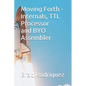 Moving Forth - Internals and TTL Processor: Forth Internals - Paperback