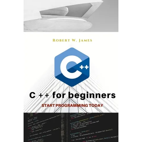 C plus plus for Beginners: First steps of C ++ Programming Language - Paperback