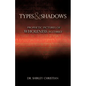 TYPES and SHADOWS: Prophetic Pictures to Wholeness in Christ - Paperback