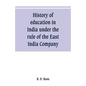 History of education in India under the rule of the East India Company - Paperback