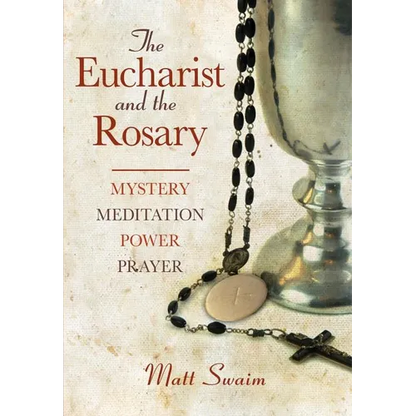 Eucharist and the Rosary: Mystery, Meditation, Power, Prayer - Paperback