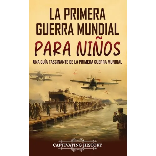 La Primera Guerra Mundial para Niños: Una guía fascinante de la Primera Guerra Mundial - Hardcover
