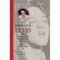 The Printed Elvis: The Complete Guide to Books about the King - Hardcover