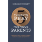 5 Things to Pray for Your Parents: Prayers That Change Things for an Older Generation - Paperback