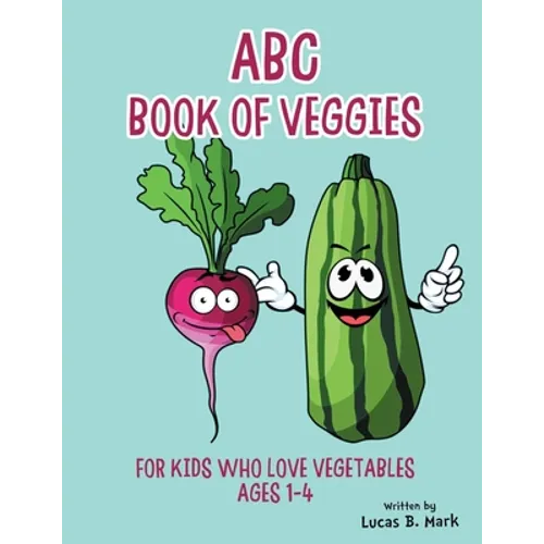 ABC Book of Veggies: For Kids Who Love Vegetables: Ages 1-4 - Paperback