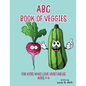 ABC Book of Veggies: For Kids Who Love Vegetables: Ages 1-4 - Paperback