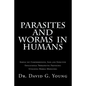 Parasites and Worms in Humans: with Simple yet Comprehensive, Safe and Effective, Educational Therapeutic Protocols Utilizing Herbal Medicines - Paperback