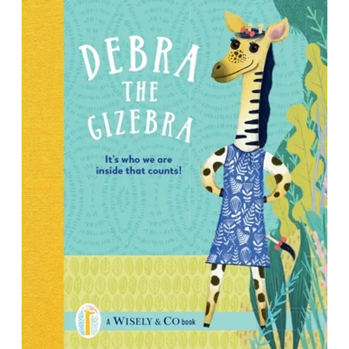 Debra the Gizebra: It's Who We Are Inside That Counts! - Hardcover