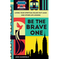 Be the Brave One: Living Your Spiritual Values Out Loud and Other Life Lessons - Hardcover