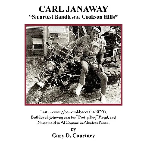 Carl Janaway - Smartest Bandit of the Cookson Hills: Last surviving bank robber of the 1930's, builder of getaway cars for "Pretty Boy" Floyd & Nursem - Paperback