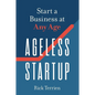 Ageless Startup: Start a Business at Any Age - Paperback