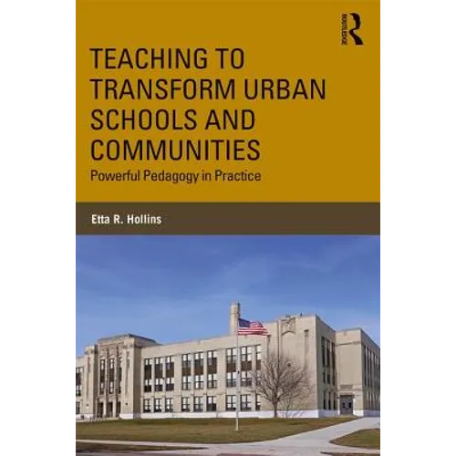 Teaching to Transform Urban Schools and Communities: Powerful Pedagogy in Practice - Paperback