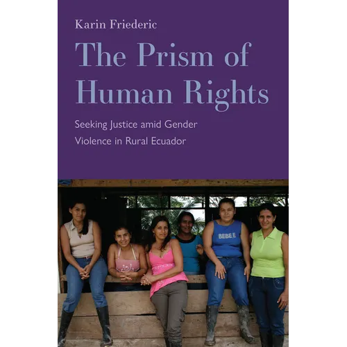 The Prism of Human Rights: Seeking Justice Amid Gender Violence in Rural Ecuador - Paperback