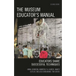 The Museum Educator's Manual: Educators Share Successful Techniques - Paperback