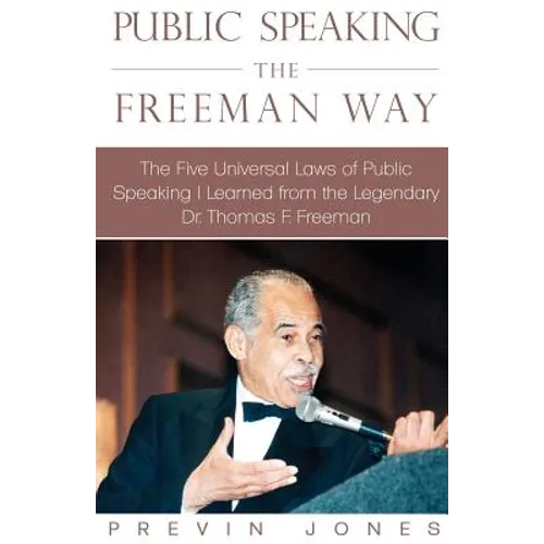Public Speaking the Freeman Way: The Five Universal Laws of Public Speaking I Learned from the Legendary Dr. Thomas F. Freeman - Paperback