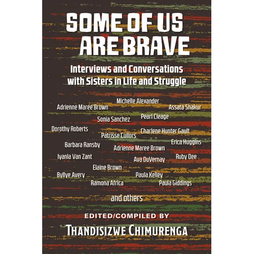 Some Of Us Are Brave (Vol 1): Interviews and Conversations with Sistas in Life and Struggle - Paperback